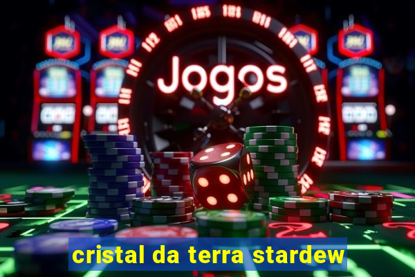 cristal da terra stardew