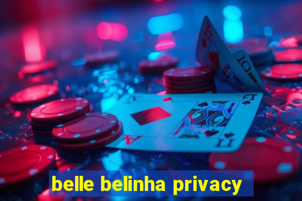 belle belinha privacy