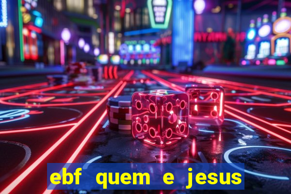 ebf quem e jesus ebf jesus meu super heroi