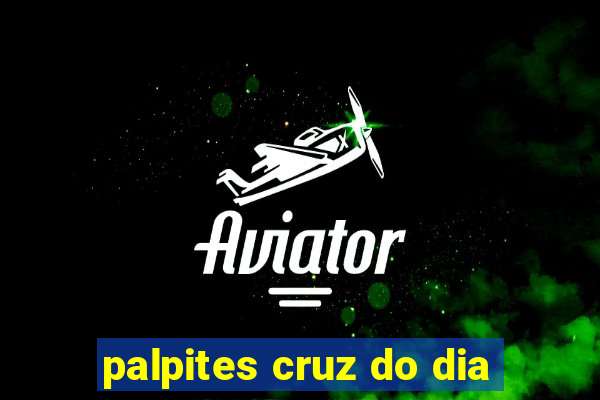 palpites cruz do dia