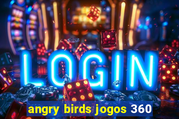 angry birds jogos 360