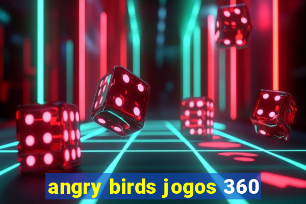 angry birds jogos 360