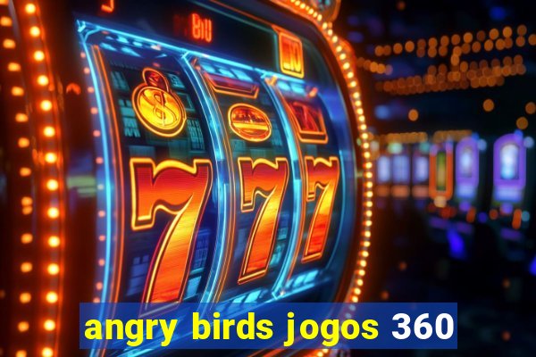 angry birds jogos 360