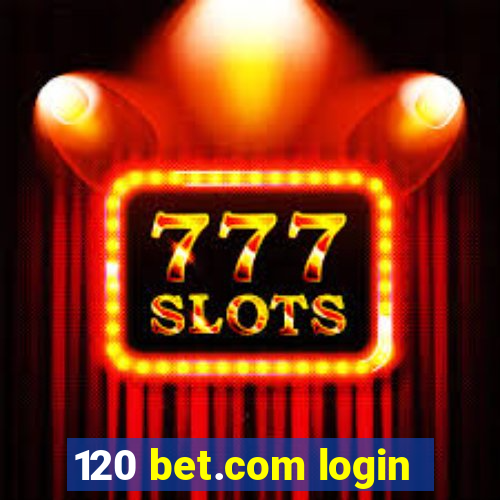 120 bet.com login