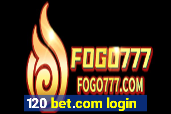 120 bet.com login