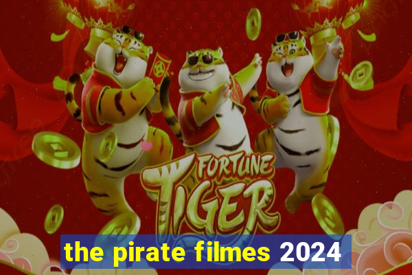 the pirate filmes 2024