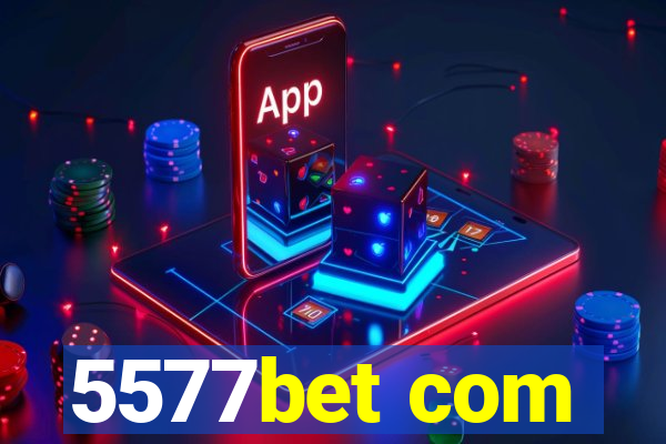 5577bet com