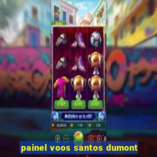 painel voos santos dumont