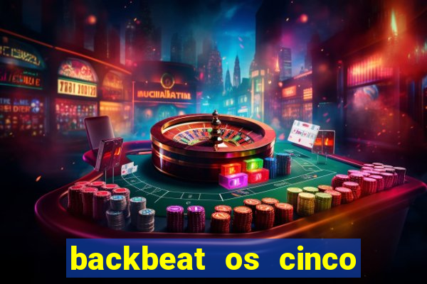 backbeat os cinco rapazes de liverpool download legendado