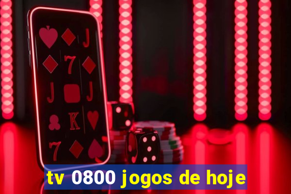 tv 0800 jogos de hoje