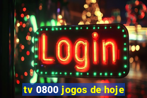 tv 0800 jogos de hoje