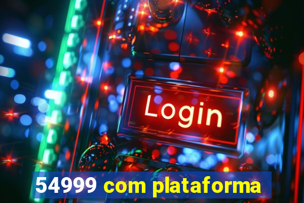 54999 com plataforma