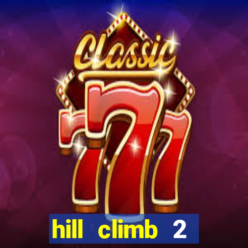 hill climb 2 dinheiro infinito