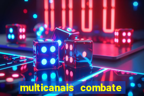 multicanais combate ao vivo