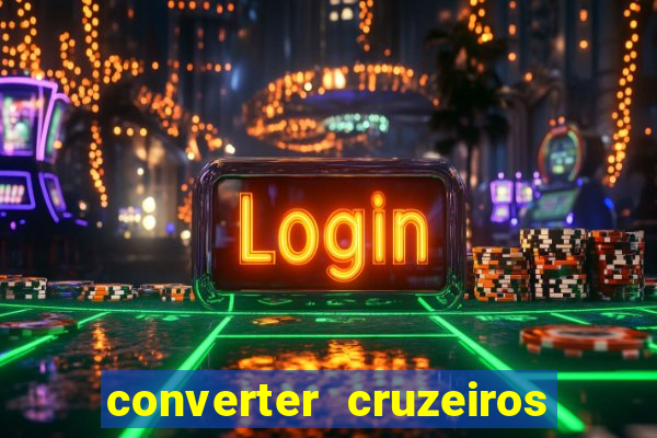 converter cruzeiros para real