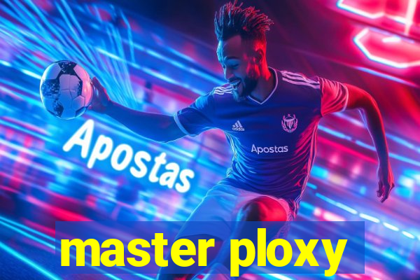 master ploxy