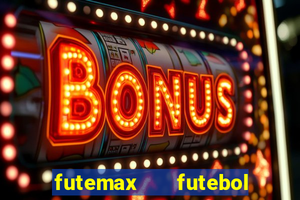 futemax   futebol ao vivo