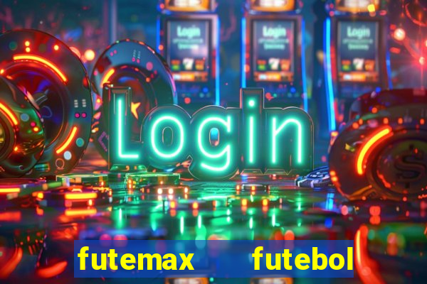 futemax   futebol ao vivo