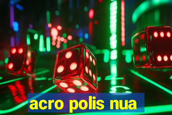 acro polis nua