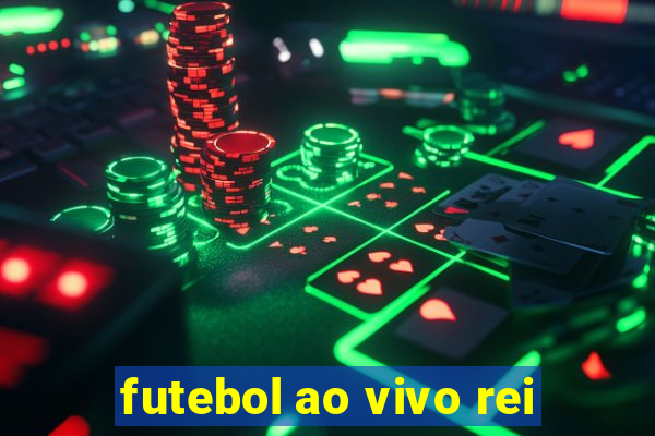 futebol ao vivo rei