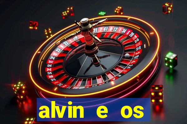 alvin e os esquilos 3 filme completo dublado