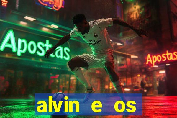 alvin e os esquilos 3 filme completo dublado