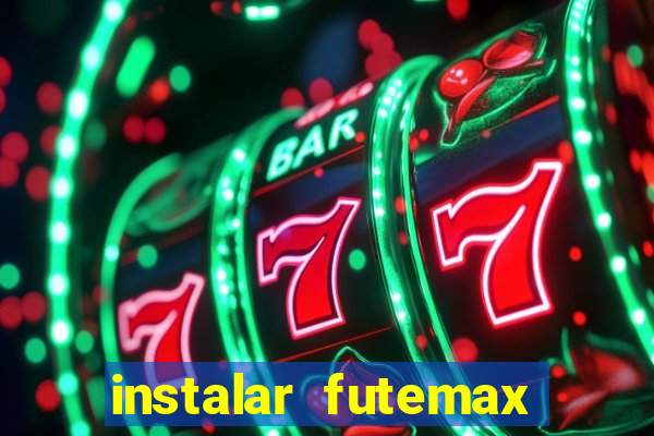 instalar futemax futebol ao vivo