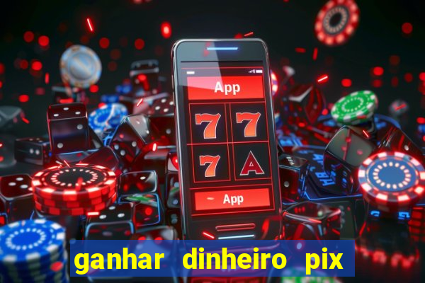 ganhar dinheiro pix de verdade bingo