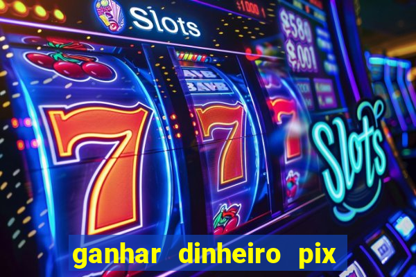 ganhar dinheiro pix de verdade bingo