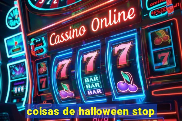 coisas de halloween stop