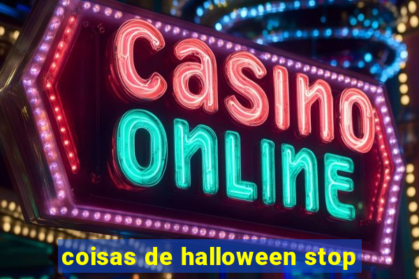 coisas de halloween stop