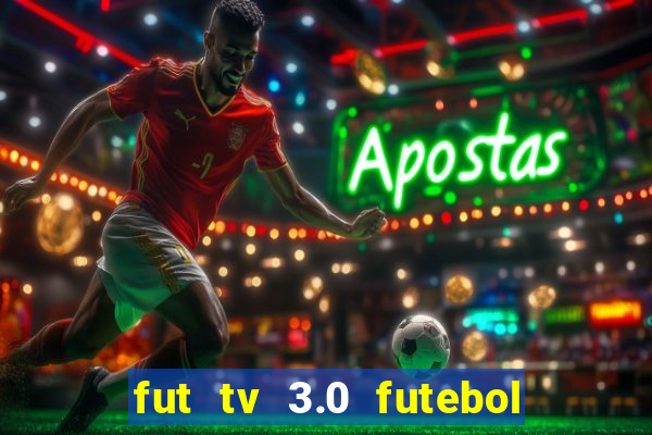 fut tv 3.0 futebol ao vivo