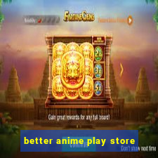 better anime play store