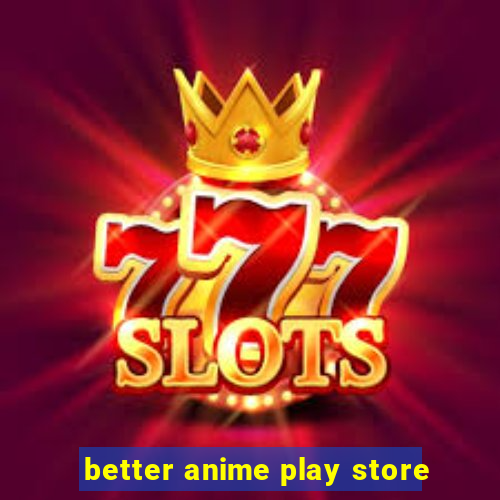 better anime play store