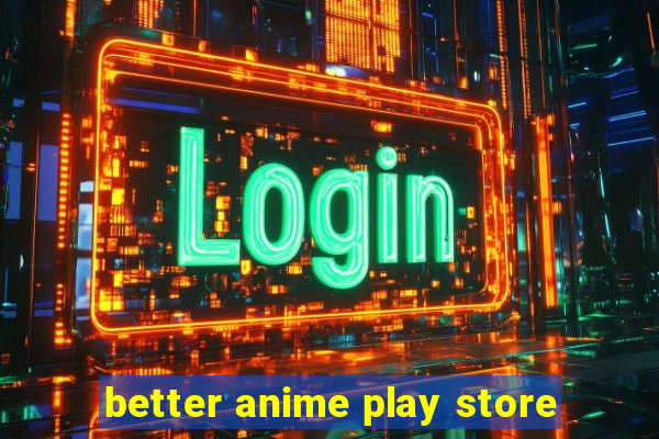 better anime play store