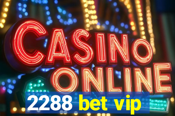 2288 bet vip