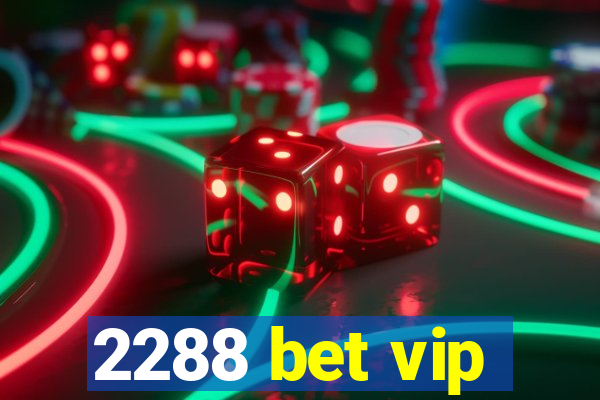 2288 bet vip