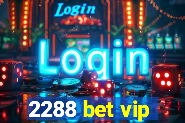 2288 bet vip