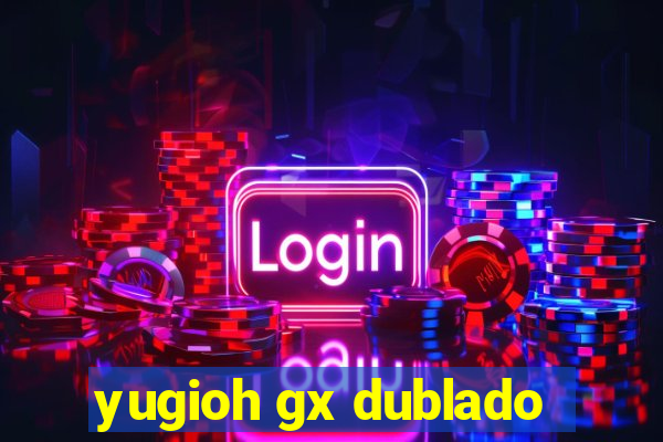 yugioh gx dublado