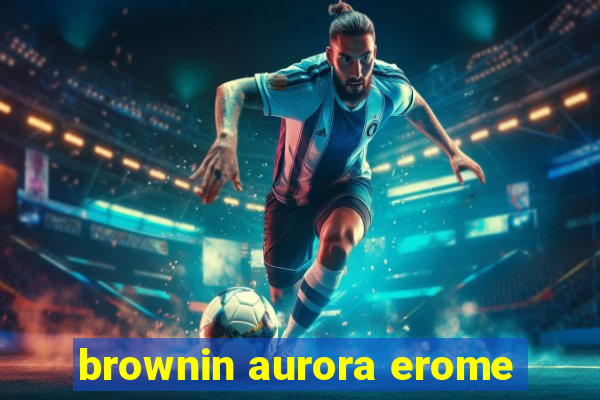 brownin aurora erome