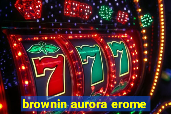 brownin aurora erome