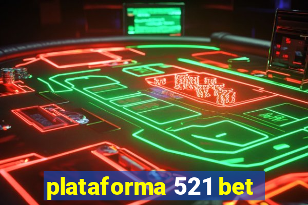 plataforma 521 bet