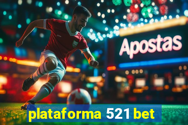 plataforma 521 bet