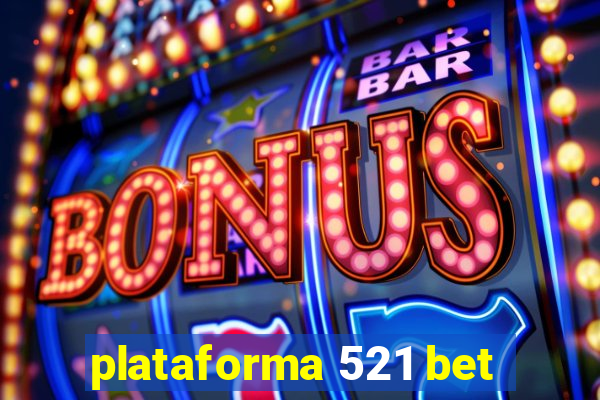 plataforma 521 bet