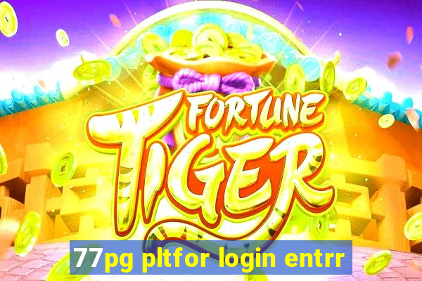 77pg pltfor login entrr