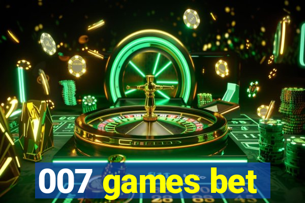 007 games bet