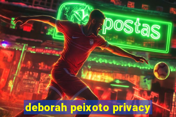 deborah peixoto privacy