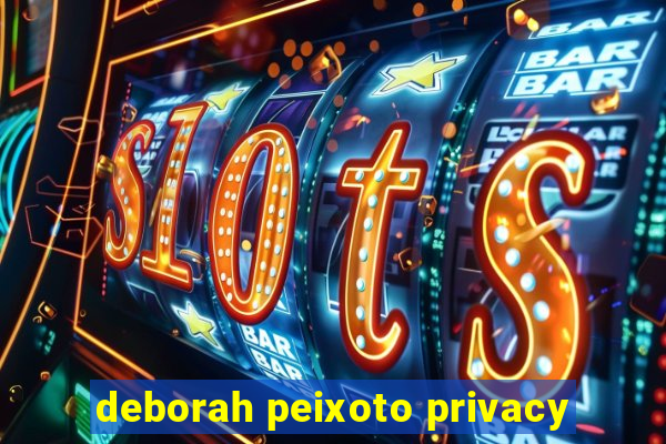 deborah peixoto privacy