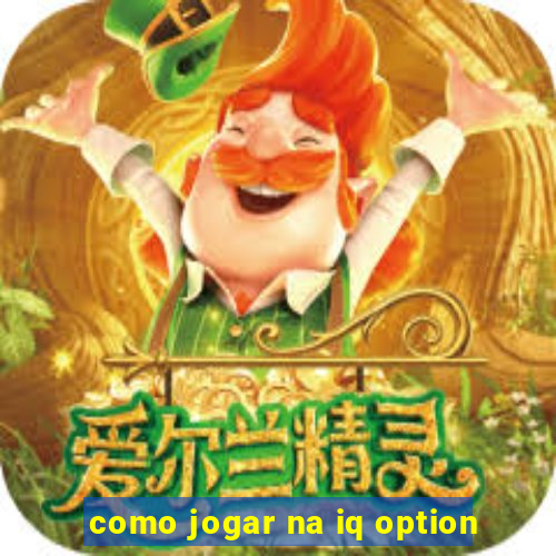 como jogar na iq option