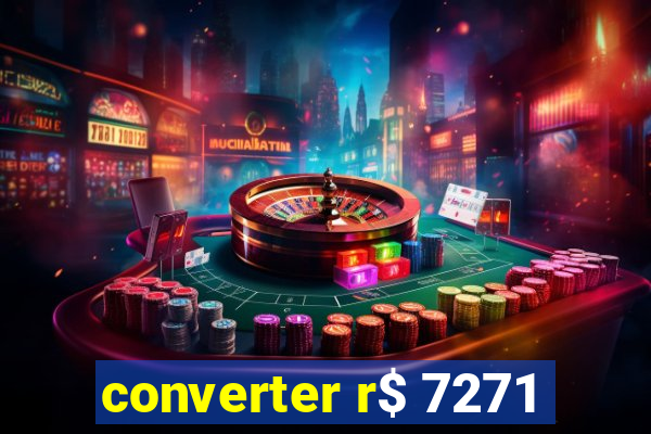 converter r$ 7271